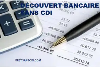 DÉCOUVERT BANCAIRE POUR SANS CDI